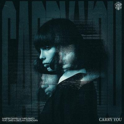 Martin Garrix & Third Party release highly anticipated collaboration “Carry You” featuring Oaks and Declan J Donovan !