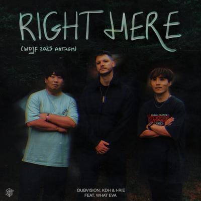DubVision, KDH & I-RIE team up with WHAT EVA for “Right Here”!