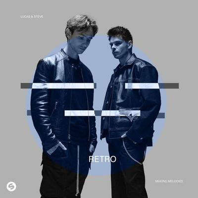 Lucas & Steve go ‘Retro’ with first single from upcoming Making Melodies EP!